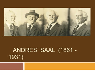 ANDRES SAAL (1861 -
1931)
 