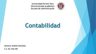 Contabilidad
Alumno: Andrés Sionchez
C.I: 25.178.278
Universidad Fermín Toro
Vicerrectorado académico
Escuela de administración
 