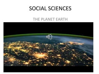 SOCIAL SCIENCES
THE PLANET EARTH
 