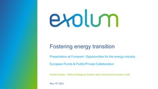 Fostering energy transition
Presentation at Funseam: Opportunities for the energy industry
European Funds & Public/Private Collaboration
Andrés Suárez – Global Strategy & Growth Lead | Ventures & Innovation Lead
May 10th 2022
 