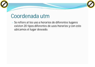 H                                                                                              H
          F-XC A N GE                                                                                    F-XC A N GE
    PD                                                                                             PD




                          !




                                                                                                                         !
                       W




                                                                                                                      W
                      O




                                                                                                                     O
                     N




                                                                                                                    N
                   y




                                                                                                                  y
                bu




                                                                                                               bu
           to




                                                                                                          to
          k




                                                                                                         k
     lic




                                                                                                    lic
    C




                                                                                                   C
w




                                                                                               w
                               m




                                                                                                                              m
    w                                                                                              w
w




                                                                                               w
                              o




                                                                                                                             o
        .d o                  .c                                                                       .d o                  .c
               c u-tr a c k                                                                                   c u-tr a c k




                                   Coordenada utm
                                   — Se refiere al los uso a horarios de diferentes lugares
                                     existen 20 tipos diferentes de usos horarios y con esto
                                     ubicamos el lugar deseado.
 