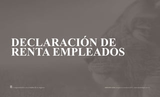 DECLARACIÓN DE
RENTA EMPLEADOS
 