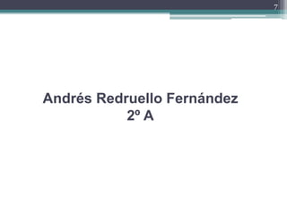 Andrés Redruello Fernández
2º A
7
 