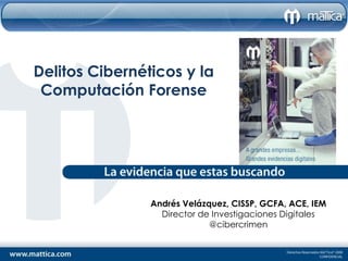 Delitos Cibernéticos y la
 Computación Forense




                Andrés Velázquez, CISSP, GCFA, ACE, IEM
                  Director de Investigaciones Digitales
                             @cibercrimen
 