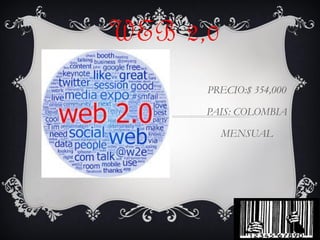 WEB 2,0
PRECIO:$ 354,000
PAIS: COLOMBIA
MENSUAL
 
