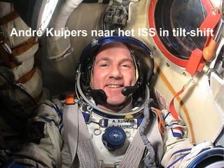 André Kuipers naar het ISS in tilt-shift 