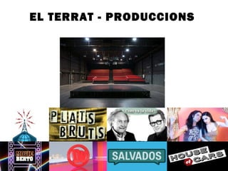 EL TERRAT - PRODUCCIONS 
 