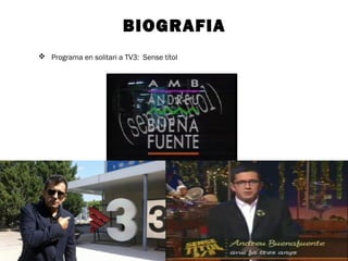 BIOGRAFIA 
 Programa en solitari a TV3: Sense títol 
 