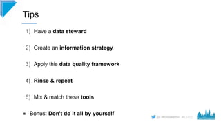 #CD22
1) Have a data steward
2) Create an information strategy
3) Apply this data quality framework
4) Rinse & repeat
5) M...