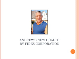 ANDREW’S NEW HEALTH BY FIDES CORPORATION 