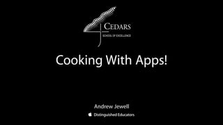 Cooking With Apps!


      Andrew Jewell
 