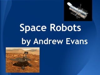 Space Robots
by Andrew Evans
 