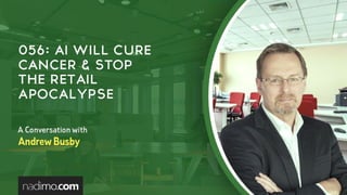 AI Will Cure Cancer & STOP the Retail Apocalypse - A Conversation with Andrew Busby