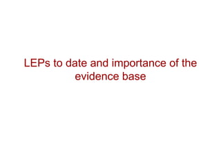 LEPs to date and importance of the
          evidence base
 