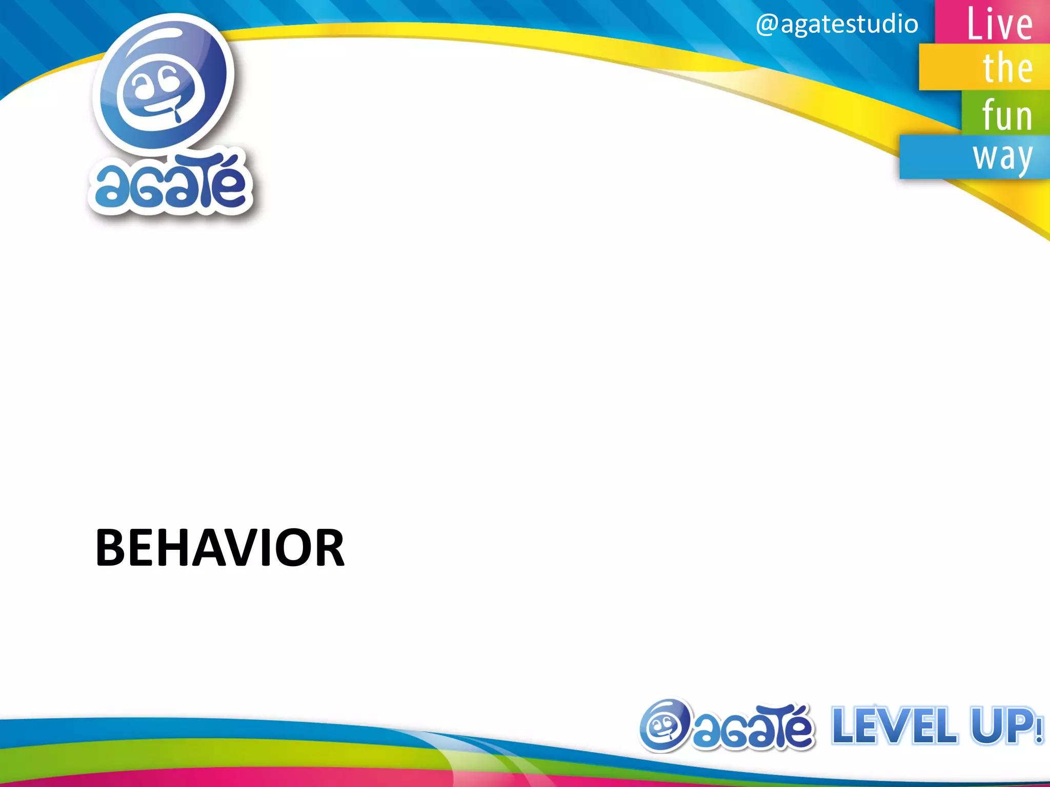 @agatestudio@agatestudio
BEHAVIOR
 