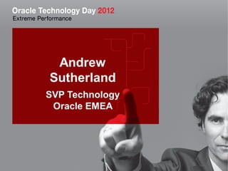 Andrew
Sutherland
SVP Technology
 Oracle EMEA




                 1
 