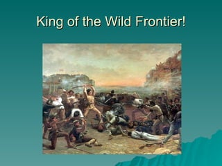 King of the Wild Frontier! 