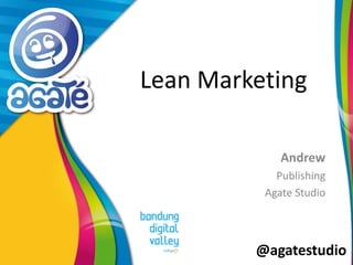 @agatestudio
Lean Marketing
Andrew
Publishing
Agate Studio
 