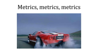 Metrics, metrics, metrics
 