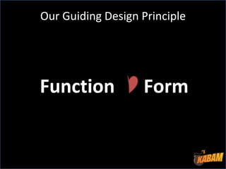 Our Guiding Design Principle Function Form 