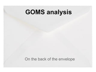 GOMS analysis




On the back of the envelope
 