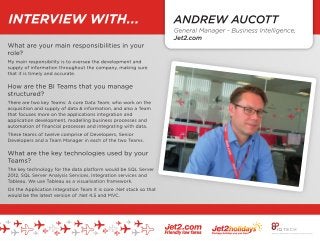 INTERVIEW WITH: ANDREW AUCOTT
GENERAL MANAGER OF BUSINESS INTELLIGENCE
JET2.COM
------------------------------------------------------------------------------------------------------------------------
What are your main responsibilities in your role?
My main responsibility is to oversee the development and supply of information throughout the company, making sure that it is timely and accurate.
How are the BI Teams that you manage structured?
There are two key Teams: A core Data Team, who work on the acquisition and supply of data & information, and also a Team that focuses more on the applications integration and application development, modelling business processes and automation of
financial processes and integrating with data.
These teams of twelve comprise of Developers, Senior Developers and a Team Manager in each of the two Teams.
What are the key technologies used by your Teams?
The key technology for the data platform would be SQL Server 2012, SQL Server Analysis Services, Integration services and Tableau. We use Tableau as a visualisation framework.
On the Application Integration Team it is core .Net stack so that would be the latest version of .Net 4.5 and MVC.
What would you describe as the most in-demand skills in Business Intelligence at the moment?
I think being able to work very closely with the business is key to all of our B.I. roles. To be able to translate each colleagues’requirements into something that they actually want is very important. All too often, IT professionals can go off on their own and do
what they think is required without staying in touch with the users, so I think that a very important skill to have in BI is being able to work to the users’needs and to communicate properly in doing so.
Being very grounded in core data skills, like SQL Server, and being skilled in the manipulation of data and the whole MS development stack are always very useful. We are very close to the business, which is a fantastic position to be in. It’s important we are able
to understand what the business users want, so communication is a key part of that.
What are the key areas of the business that your Teams interact with?
We've been lucky enough to work for just about every Team within the company. That ranges from Revenue, Marketing, Analytics, Finance, Customer Contact, Engineering and the operational side of the business. There are many parts of the business that we
supply data to and provide solutions for.
Do you have any predictions for what trends could shape BI at Jet2.com over the next 12 months?
Speaking about IT in general, historically, whilst we've been busy building data warehouses what is becoming more important is the leveraging we have built for the benefit of businesses. Certainly, within Jet2.com, I think that our focus is definitely on making
solutions available and useful as quickly as possible. That's really important, and I think that is mirrored throughout the industry. I think that expectations are higher now on the delivery of solutions.
I think that we've built a lot of the foundations, so now we have a great platform to start to really provide industry leading solutions. I would definitely say that Jet2.com's standards are extremely high, in terms of what we provide and deliver as a platform.
Could you give an example of a solution that you have created which has had a big impact?
There are many, but I think one that particularly stands out would be a programme of information delivery that extended for almost 2 years in total. It is able to provide full automation of the fuel that Jet2.com uses within all their aircraft.
It is full automation of the entire flow of information and data comprising of receiving IARTA formatted invoices from all of our fuel suppliers. It is a fully automated end-to-end process of being able to analyse fuel to a great level of detail and feed that right
through into the accounting system.
That's just one example of the level and scale of some of the solutions that have had a big impact. It revolutionised the financial process that was previously very manual and turned all of that into a fully automated process.
Why do you enjoy working at Jet2.com?
I enjoy the ability to see the direct impact of our work and the benefit that it provides. To be able to directly shape solutions gives an enormous sense of job satisfaction.
------------------------------------------------------------------------------------------------------------------------
IQ Tech are an exclusive recruitment partner of Jet2.com - one of the UK's largest eCommerce platforms. Jet2.com are currently recruiting for roles in their Leeds office including: .Net Developers, Support Analysts, BI Applications Developers and .Net
Applications Developers...
 