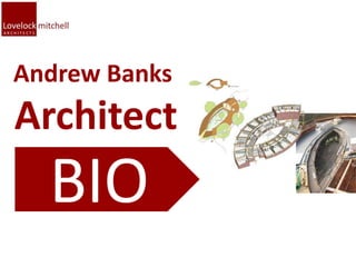Andrew Banks
Architect
  BIO
 