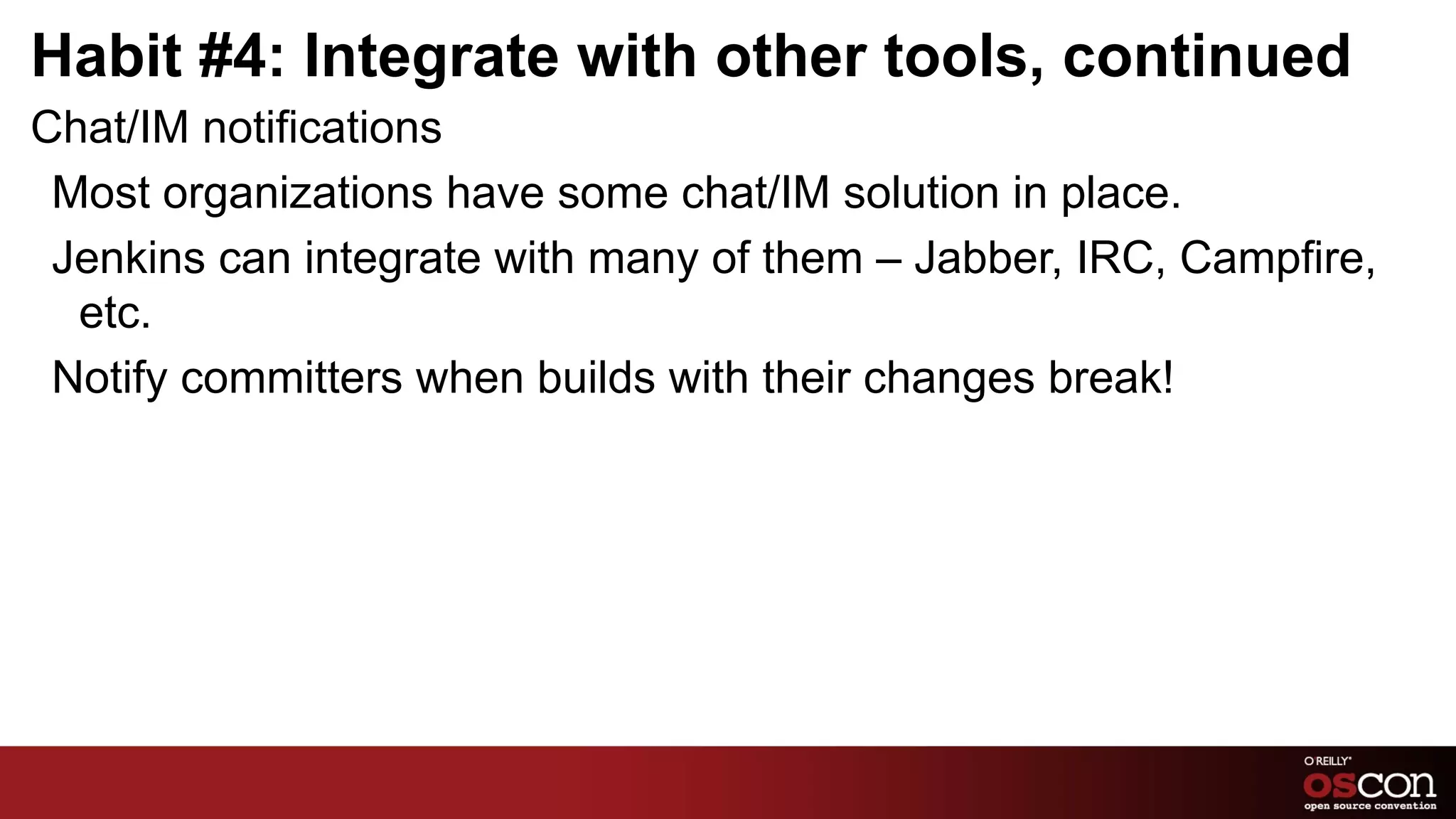 Format the emails the way you want, using information from your builds. Parameterized Trigger Kick off downstream builds with information from upstream – i.e., tell a system test where to find the packages it needs to install, etc. 