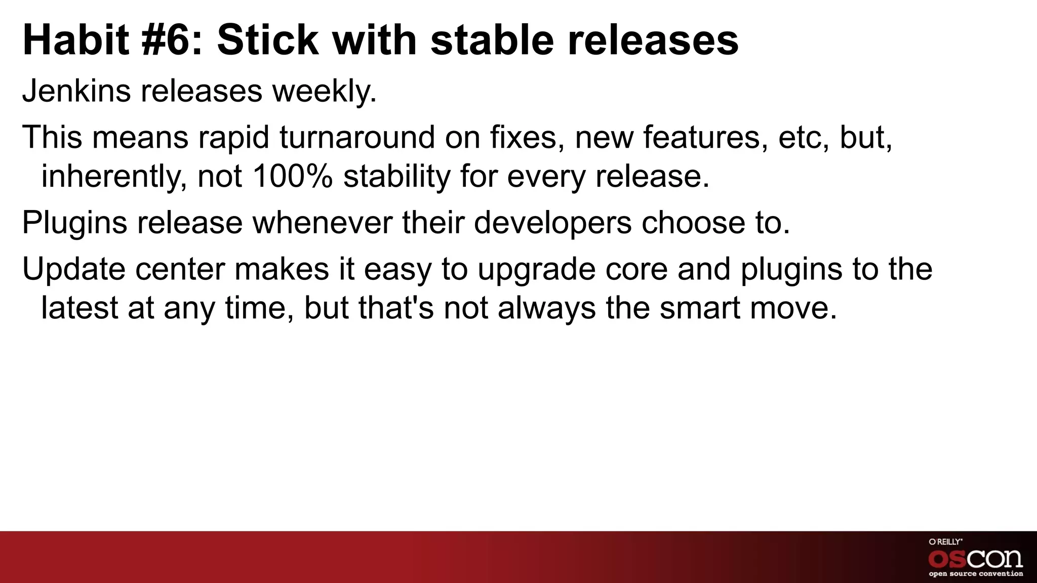 Habit #2: Standardize your slaves, continued Puppet, Chef, etc Sysadmins are used to these tools already. 