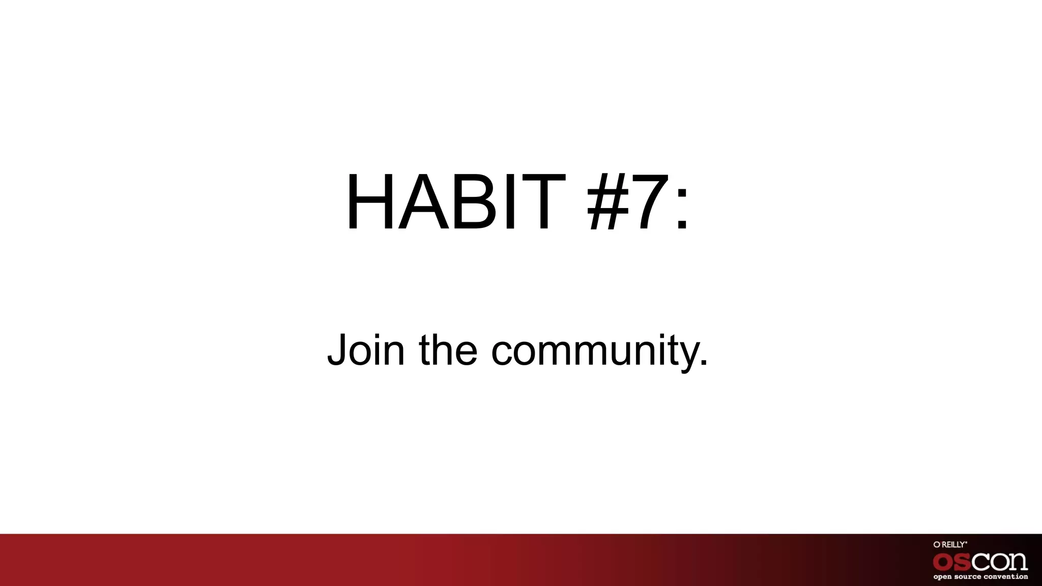 Habit #2: Standardize your slaves, continued Cloud or VMs Spin up your slaves from a pre-configured image. 