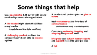 Some things that help
A product and process you can give to
others
Real transparency and free ﬂow of
communication
(no inf...