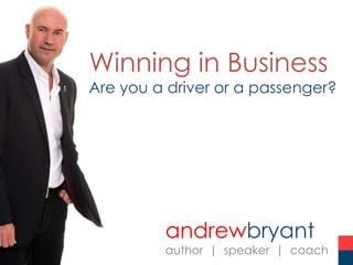 andrewbryant
author | speaker | coach
Winning in Business
Are you a driver or a passenger?
 