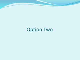 Option Two
 