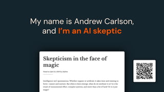 My name is Andrew Carlson,
and I’m an AI skeptic
 