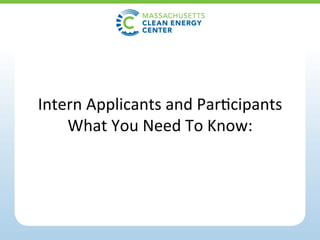 Intern	Applicants	and	ParNcipants	
What	You	Need	To	Know:	
 