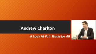 Andrew Charlton
A Look At Fair Trade for All
 