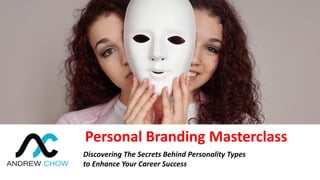 Personal Branding Masterclass
Discovering The Secrets Behind Personality Types
to Enhance Your Career Success
 