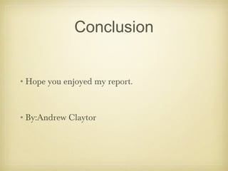 Conclusion
•Hope you enjoyed my report.
•By:Andrew Claytor
 