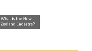 What is the New
Zealand Cadastre?
 