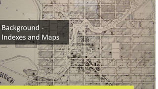 Background -
Indexes and Maps
 