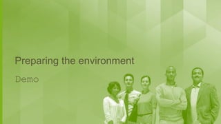 Preparing the environment
Demo

 