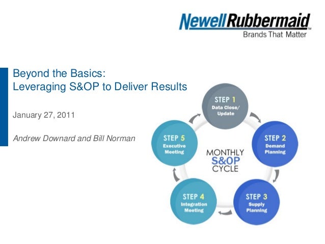 Beyond The Basics Leveraging S Op To Deliver Results Newell Rubberm