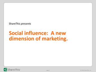 ShareThisIntroduction ShareThis presents Social influence:  A new dimension of marketing.  ShareThisIntroduction 
