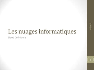 Les nuages informatiques
Cloud Definitions
2013-06-19
3
 