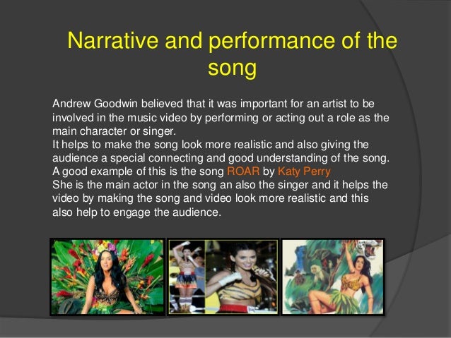 Narrative and performance of the
song
Andrew Goodwin believed that it was important for an artist to be
involved in the mu...