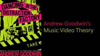Andrew Goodwin’s 
Music Video Theory 
 