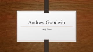 Andrew Goodwin
5 Key Points
 