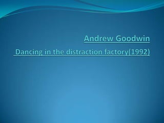 Andrew GoodwinDancing in the distraction factory(1992) 