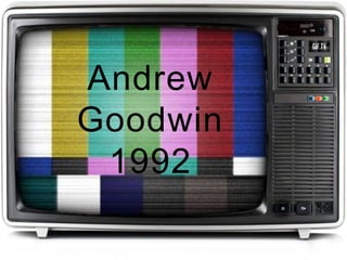 Andrew
Goodwin
1992
 