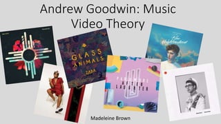 Andrew Goodwin: Music
Video Theory
Madeleine Brown
 